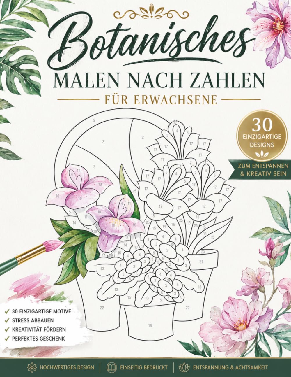 Botanisches Malen nach Zahlen für Erwachsene: 50 Wunderschöne Blumen- und Naturmotive zum Entspannen, Abschalten und kreativen Ausmalen