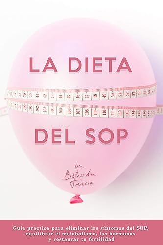 La dieta del SOP Guía práctica para eliminar los síntomas del SOP, equilibrar el metabolismo, las hormonas y restaurar tu fertilidad (Spanish