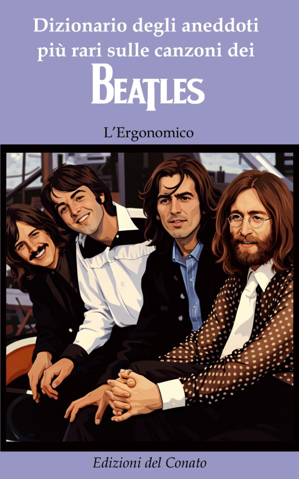 Dizionario degli aneddoti più rari sulle canzoni dei Beatles (Dizionari Conatisti)