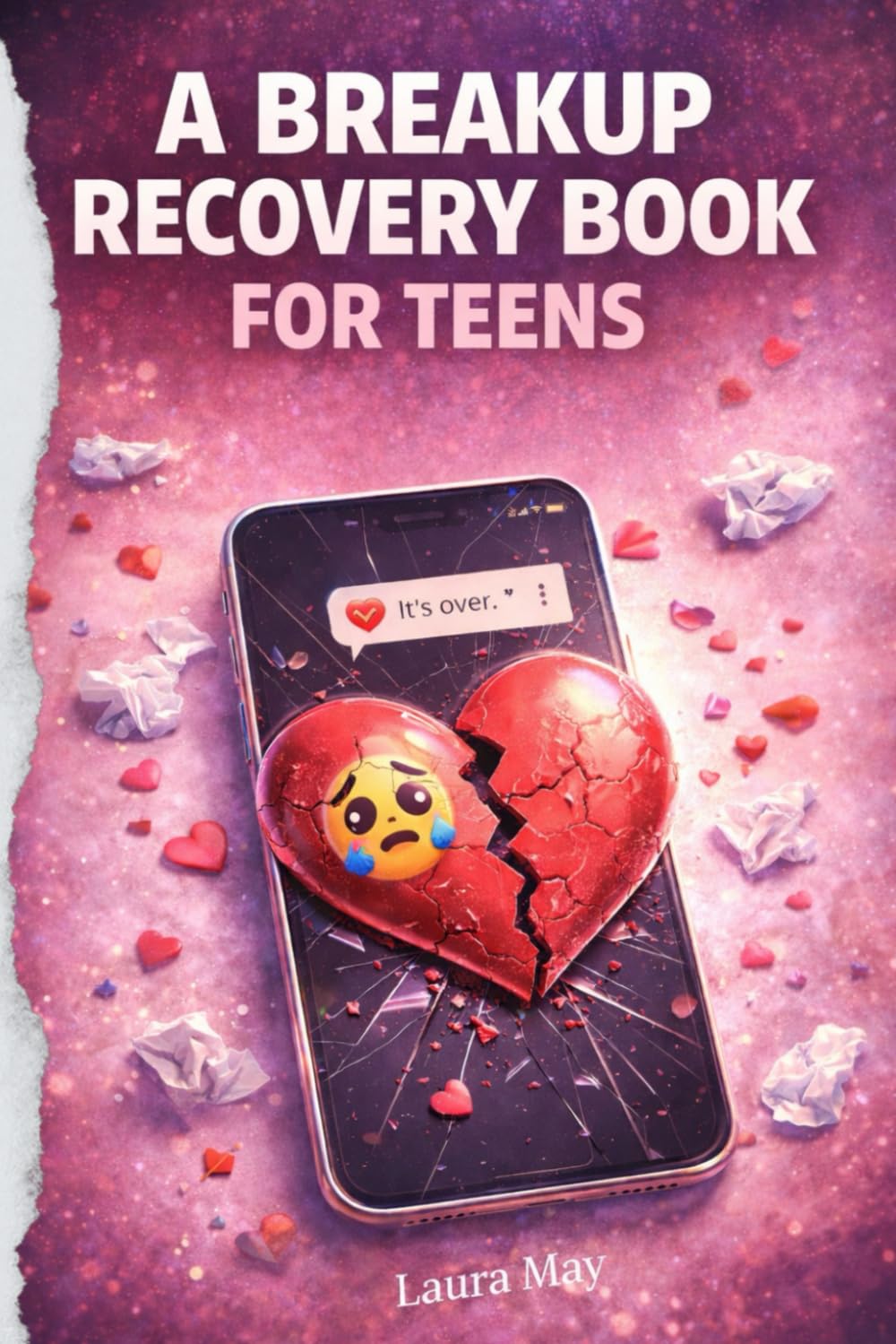 A Breakup Recovery Book for Teens: Free From Dating advice, Manipulation, Or Pressure: Emotional Healing After Breakup