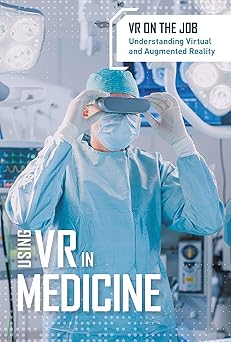 Using VR in Medicine (VR on the Job: Understanding Virtual and Augmented Reality)-Wow! eBook