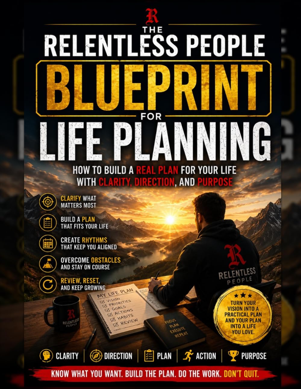 The Relentless People Blueprint for Life Planning: How to Build a Real Plan for Your Life with Clarity, Direction, and Purpose
