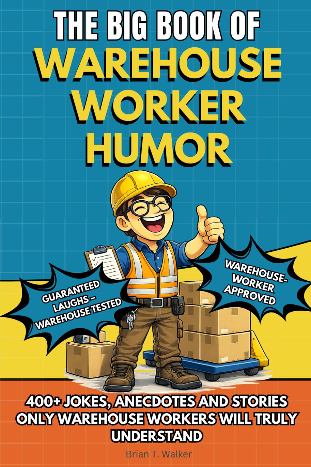 THE BIG BOOK OF WAREHOUSE WORKER HUMOR: A Funny Warehouse Humor Book Packed with Jokes, Anecdotes and Stories – The Perfect Gift for Warehouse ... Employees (The Big Book of Logistics Humor)