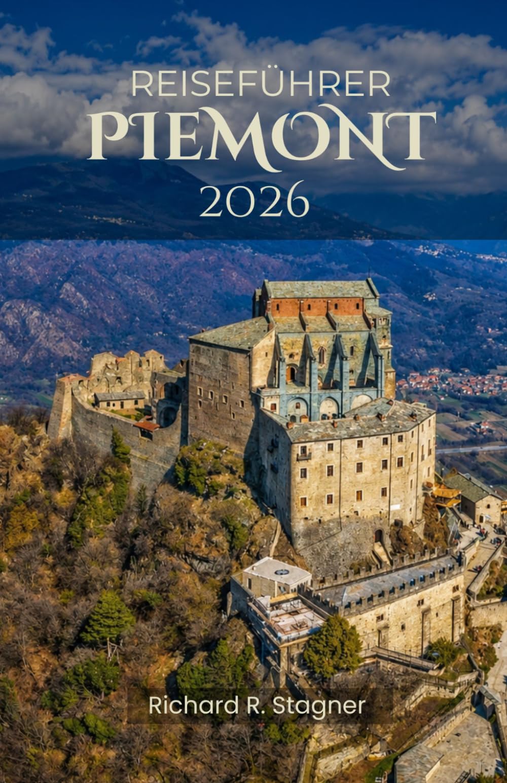 REISEFÜHRER PIEMONT 2026: Erkundung der Alpen, Weinberge und Kultur Norditaliens