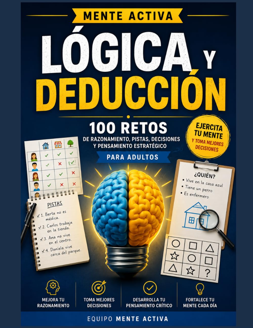 Mente Activa: Lógica y Deducción -LIBRO 5-: 100 retos de razonamiento, pistas, decisiones y pensamiento estratégico para adultos