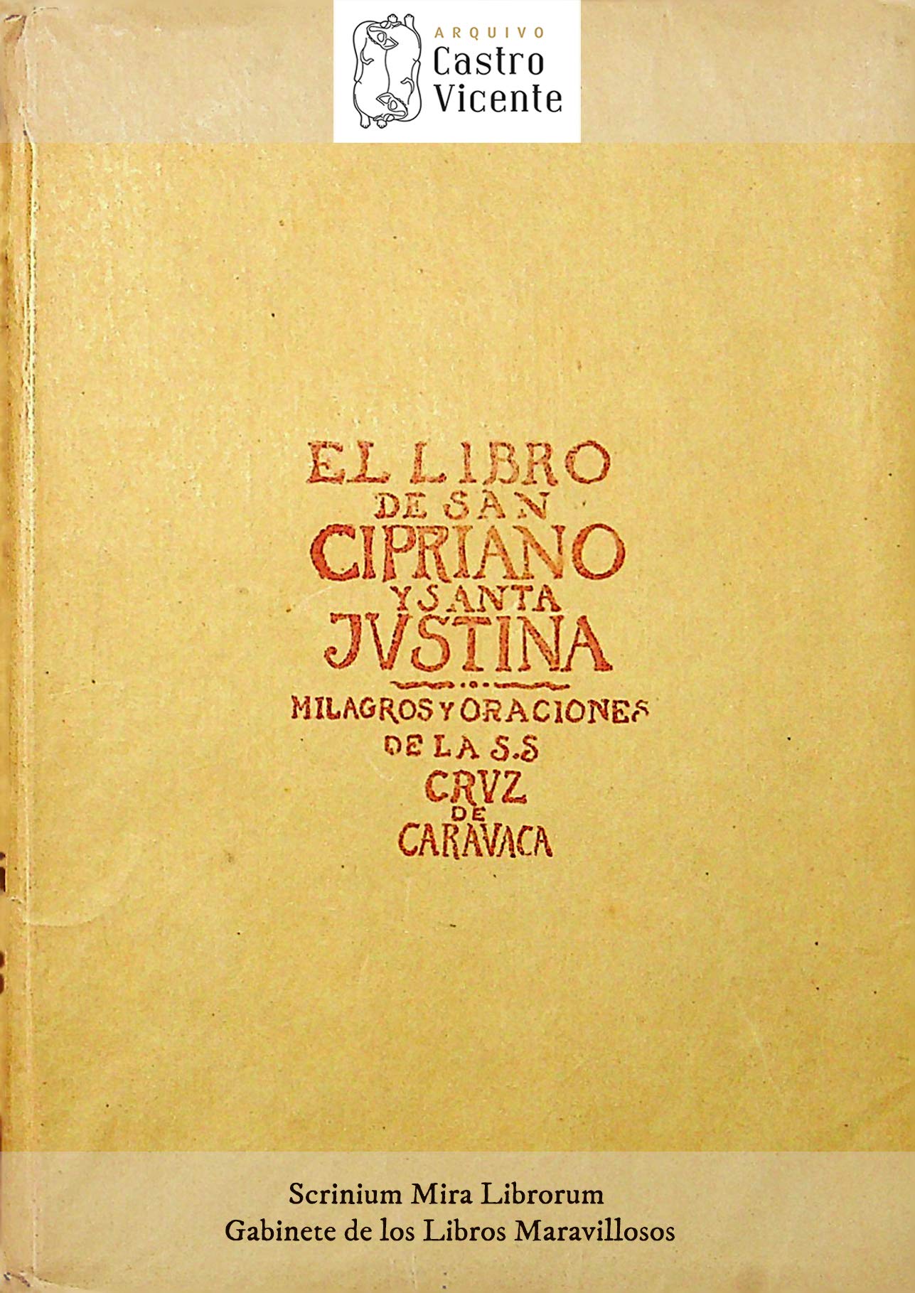 El Libro de San Cipriano y Santa Justina: y oraciones de la S.S. Cruz de Caravaca. Tratado completo para ejercitar el poder oculto (Scrinium Mira Librorum ... los Libros Maravillosos) (Spanish Edition)