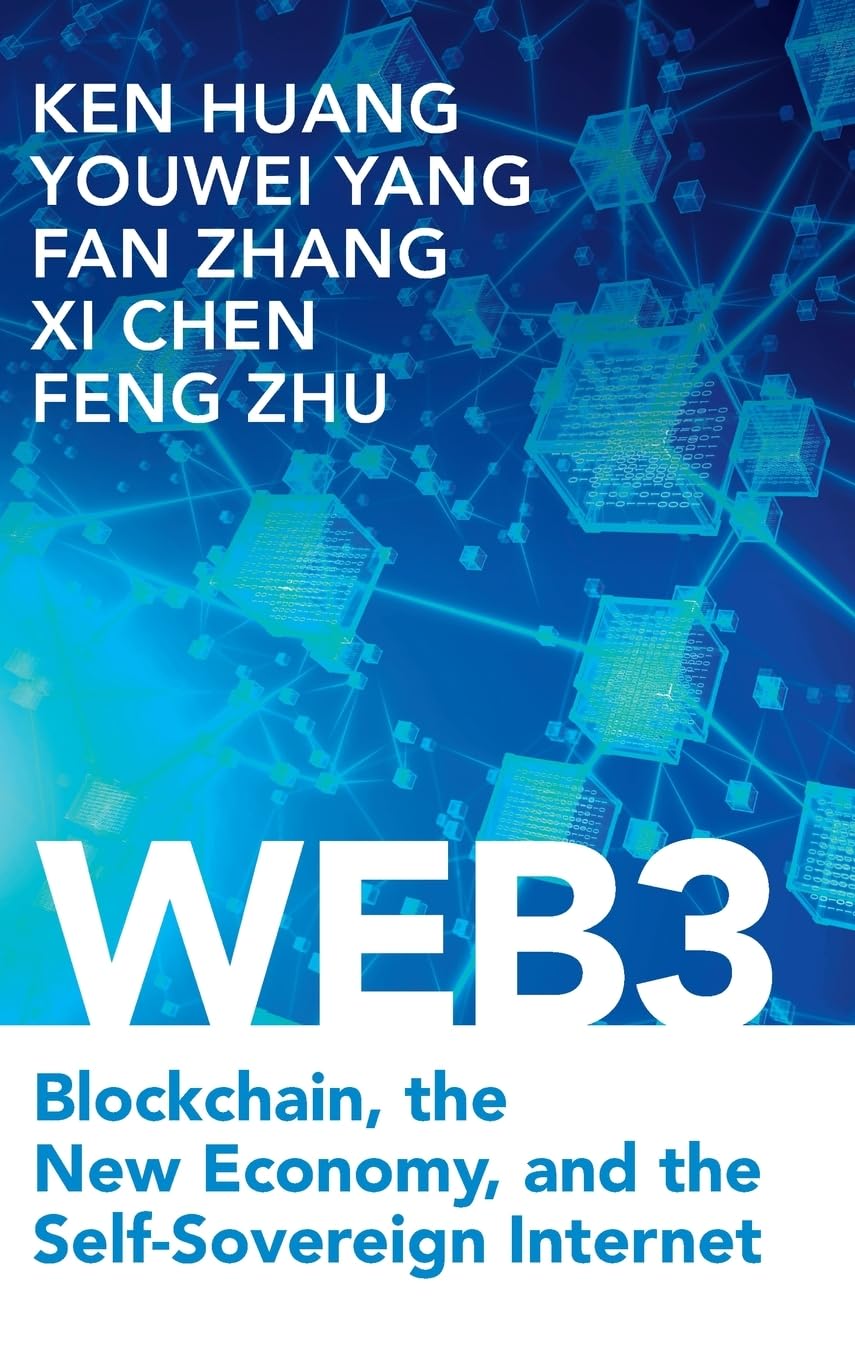 Web3: Blockchain, the New Economy, and the Self-Sovereign Internet : Huang,  Ken, Yang, Youwei, Zhang, Fan, Chen, Xi, Zhu, Feng: Amazon.sg: Books