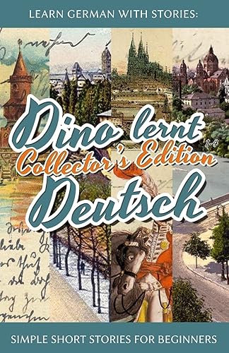 Learn German with Stories: Dino lernt Deutsch Collector's Edition - Simple Short Stories for Beginners (1-4) (Dino lernt Deutsch - Simple German Short Stories For Beginners) (German Edition)
