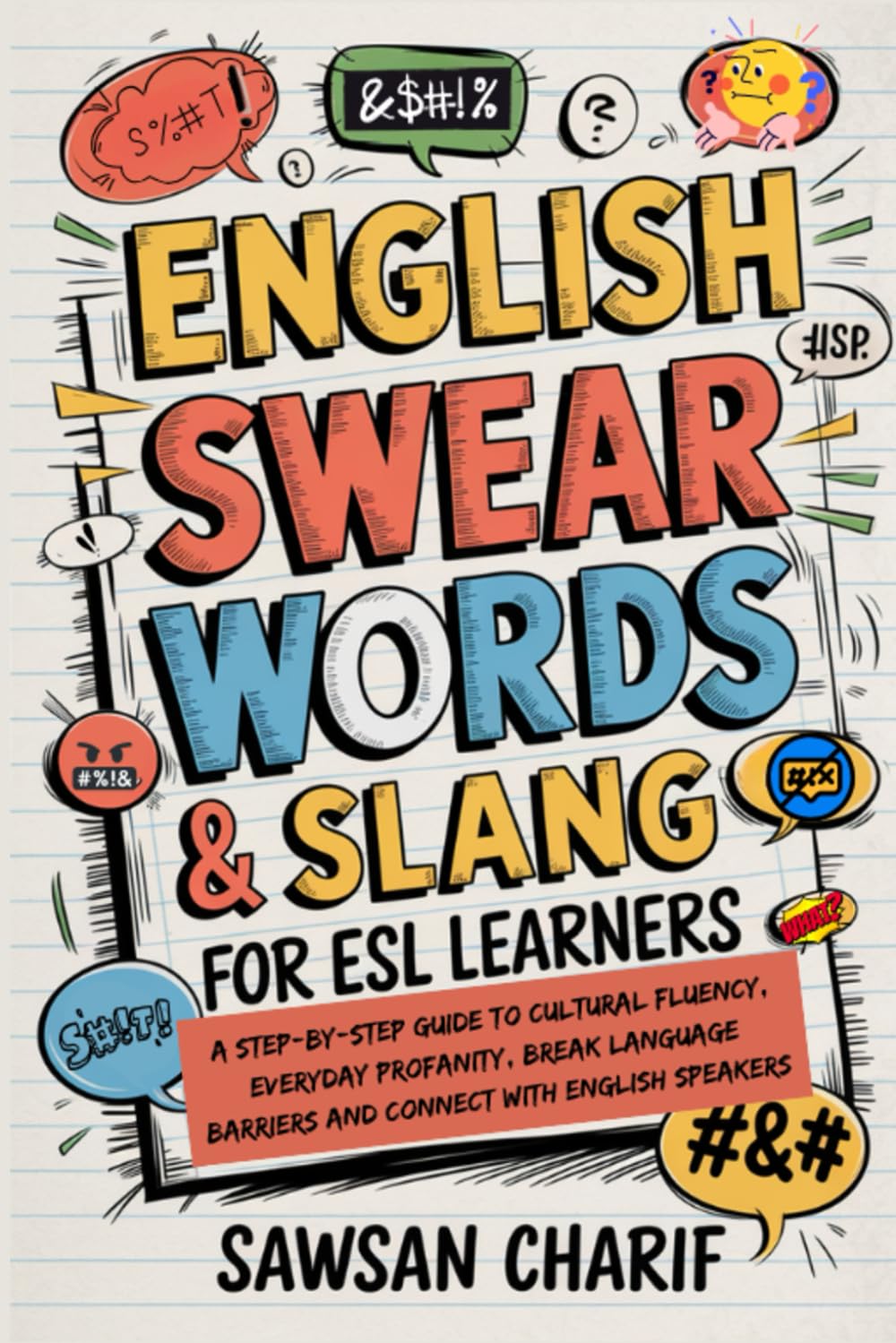 English Swear Words & Slang For ESL Learners: Step-by-Step Guide to Cultural Fluency, Everyday Profanity, Break Language Barriers and Connect with English Speakers
