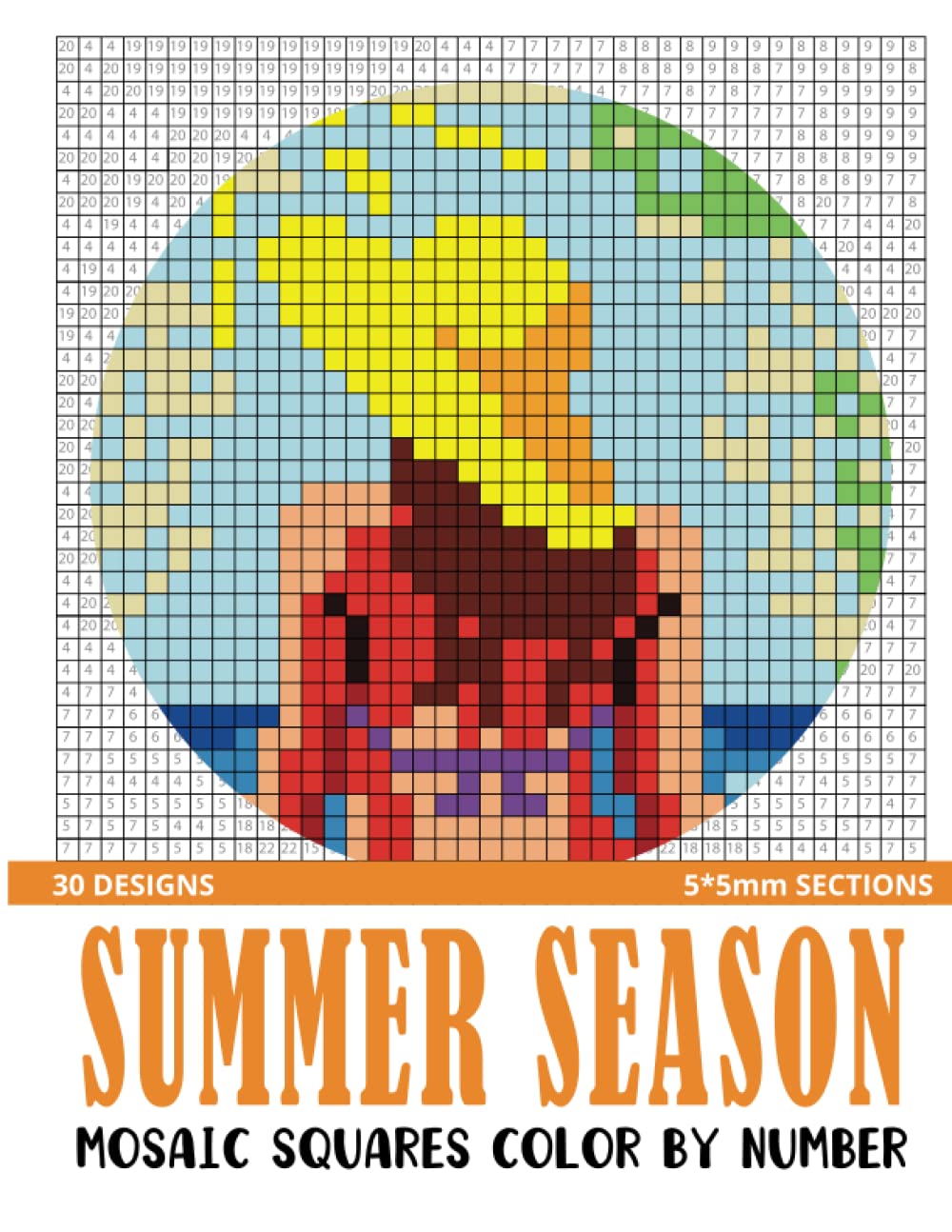 Summer Season Mosaic Squares Color By Number: 30 Mystery Pixel Art Coloring Book for Adults 5*5 mm sections (Square Mosaic Coloring Books for Adults 5*5mm Sections)