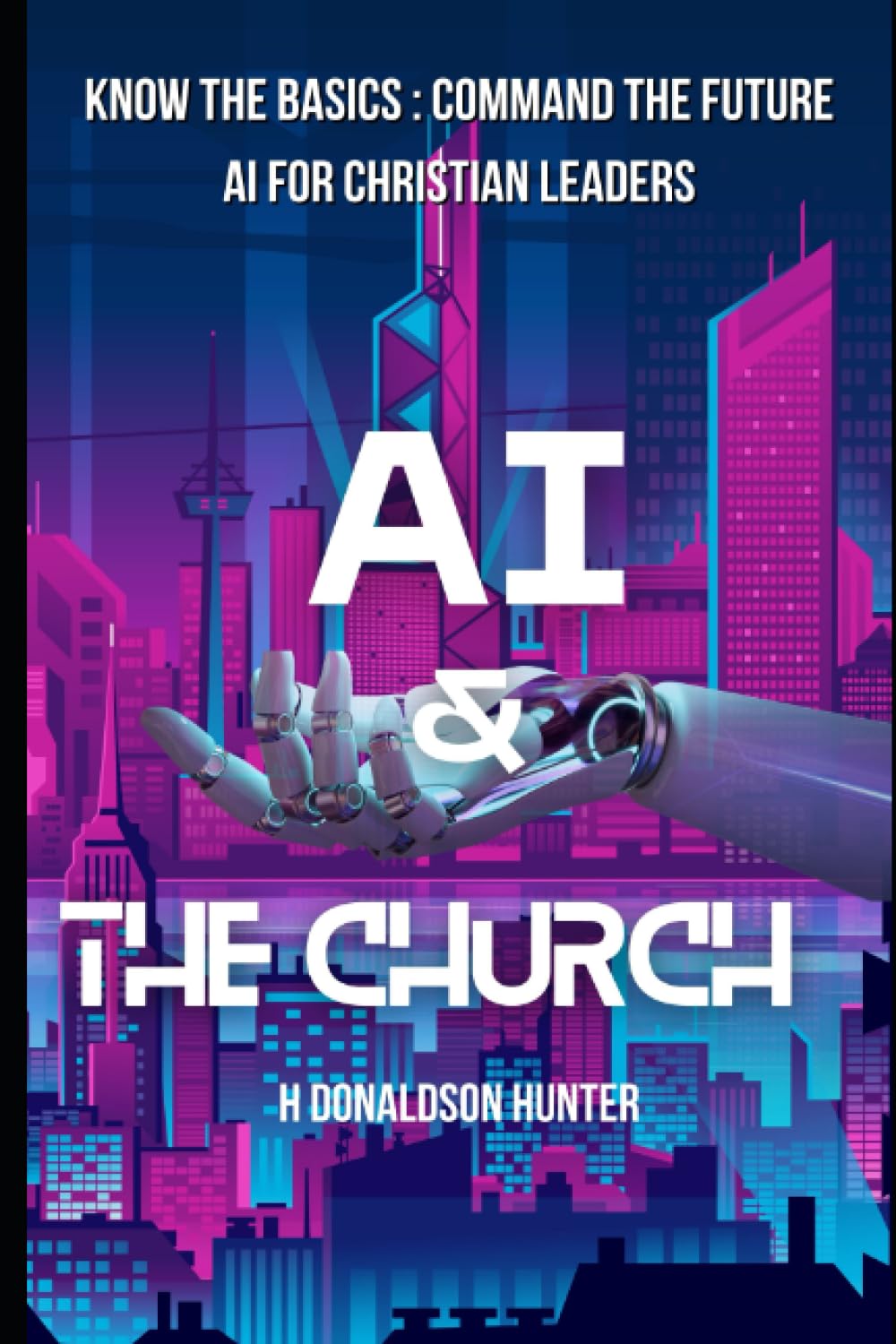 AI and the Church: Know the basics: Command the future: AI for Christian leaders (AI in church)