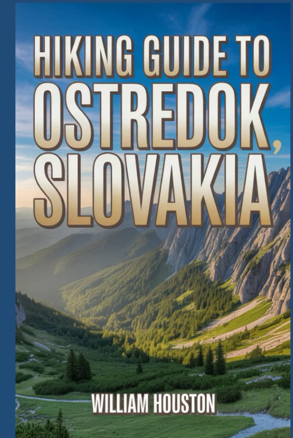 Hiking Guide to Ostredok, Slovakia: A Handbook Exploring Nature for an Exceptional Trek. (My Hiking Adventures)