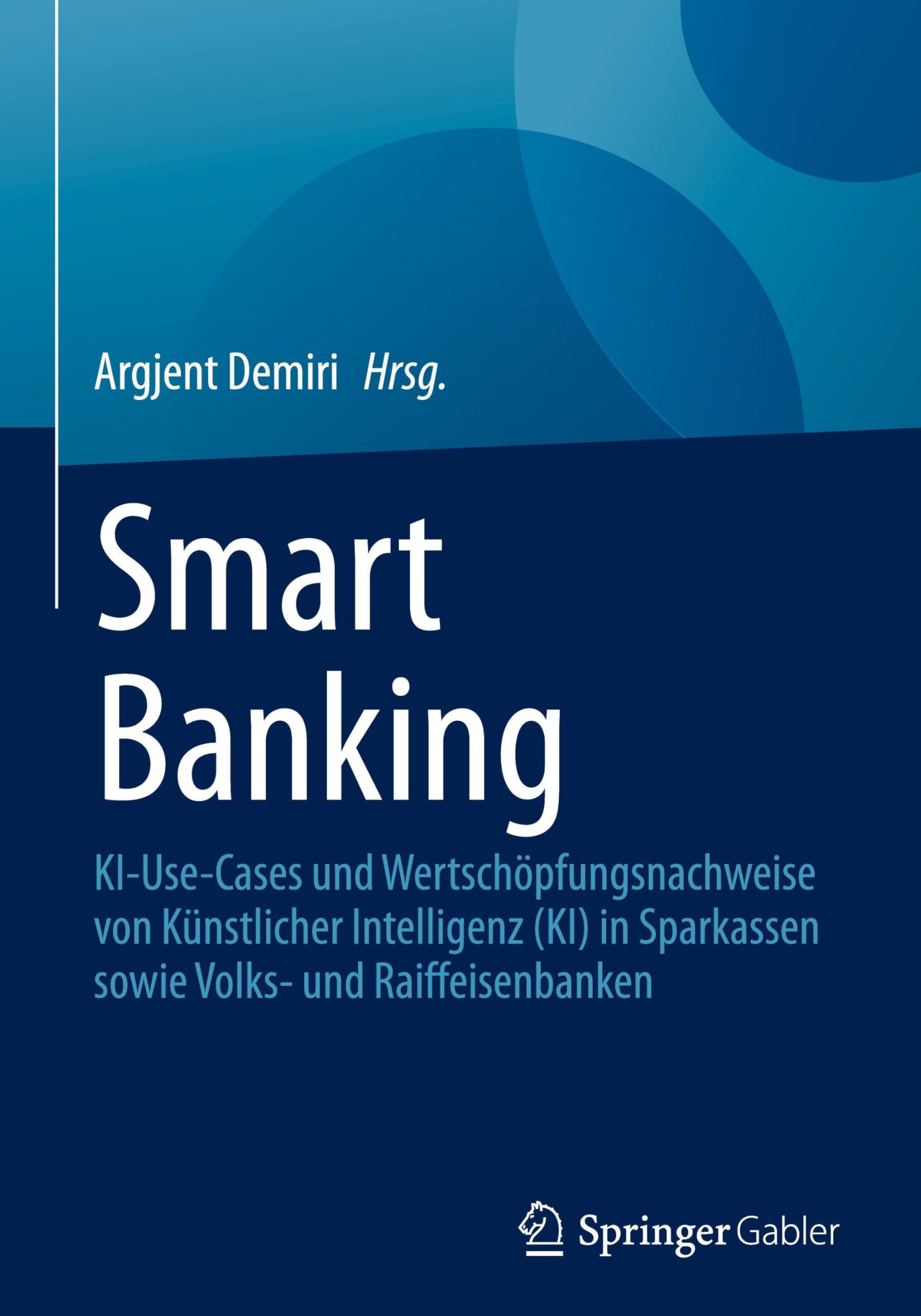 Smart Banking: KI-Use-Cases und Wertschöpfungsnachweise von Künstlicher Intelligenz (KI) in Sparkassen sowie Volks- und Raiffeisenbanken