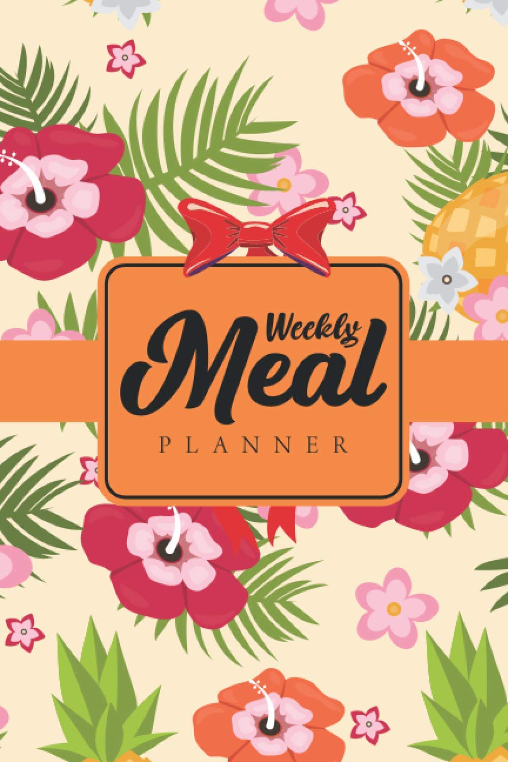 Weekly Meal Planner: Floral Pineapple Weekly Meal Planner with grocery list and recipe note to track and plan breakfast lunch dinner for A Healthy Lifestyle
