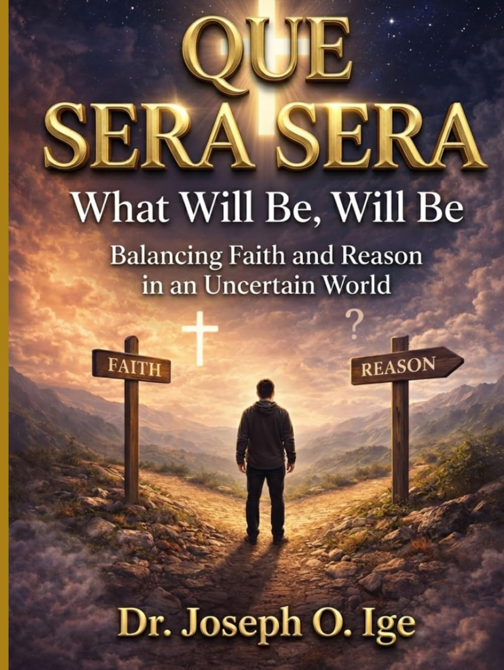 Que Sera Sera: What Will Be, Will Be Balancing Faith and Reason in an Uncertain World
