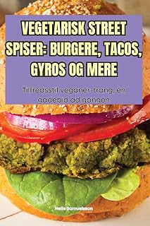 Vegetarisk Street Spiser: Burgere, Tacos, Gyros Og Mere (Danish Edition)