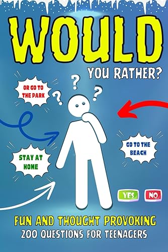 Would You Rather?: Fun and Thought Provoking. 200 Questions for Teenagers.