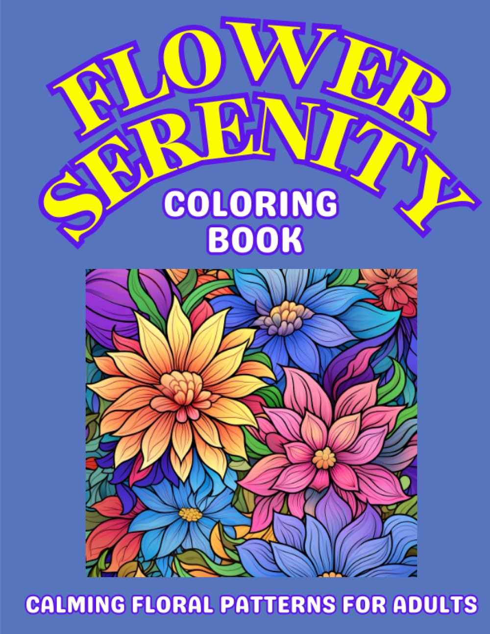 FLOWER SERENITY: A fantastic coloring book with calming floral patterns for adults