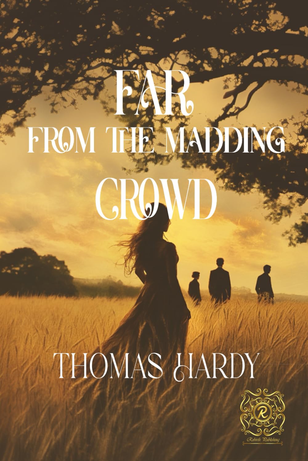 Far From The Madding Crowd: Rebirth Special Edition | With The Original Illustrations | Annotated