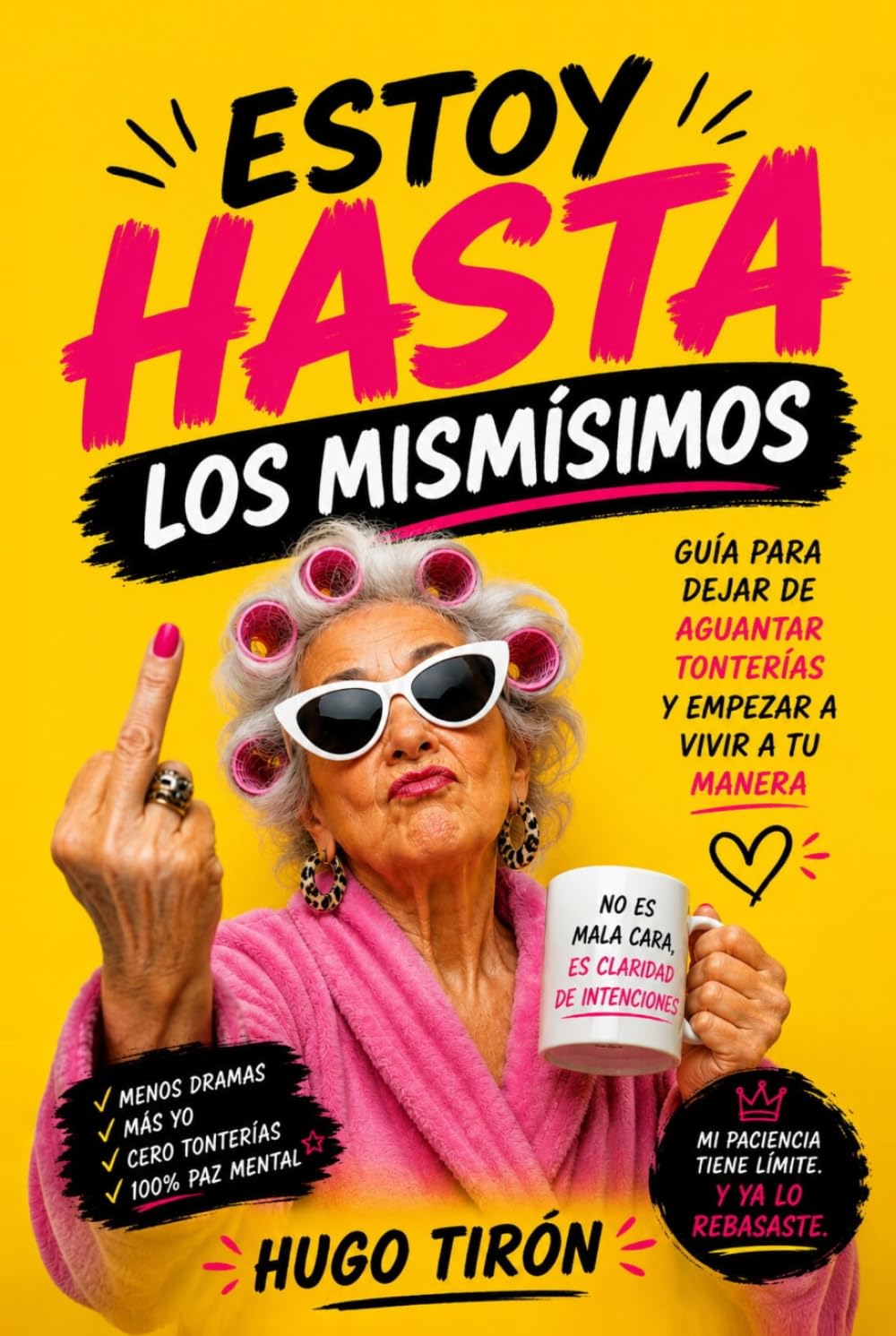 Estoy Hasta los Mismísimos: Guía Para Dejar De Aguantar Tonterías Y Empezar A Vivir A Tu Manera