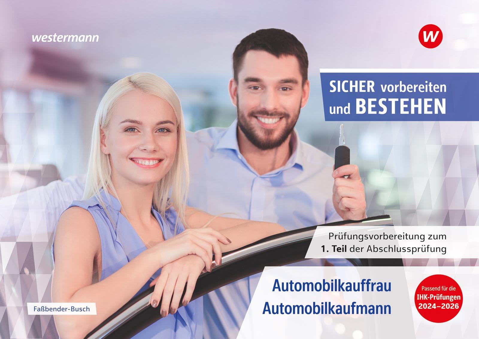 Prüfungsvorbereitung Sicher vorbereiten und bestehen: Automobilkauffrau/-kaufmann Gestreckte Abschlussprüfung Teil 1