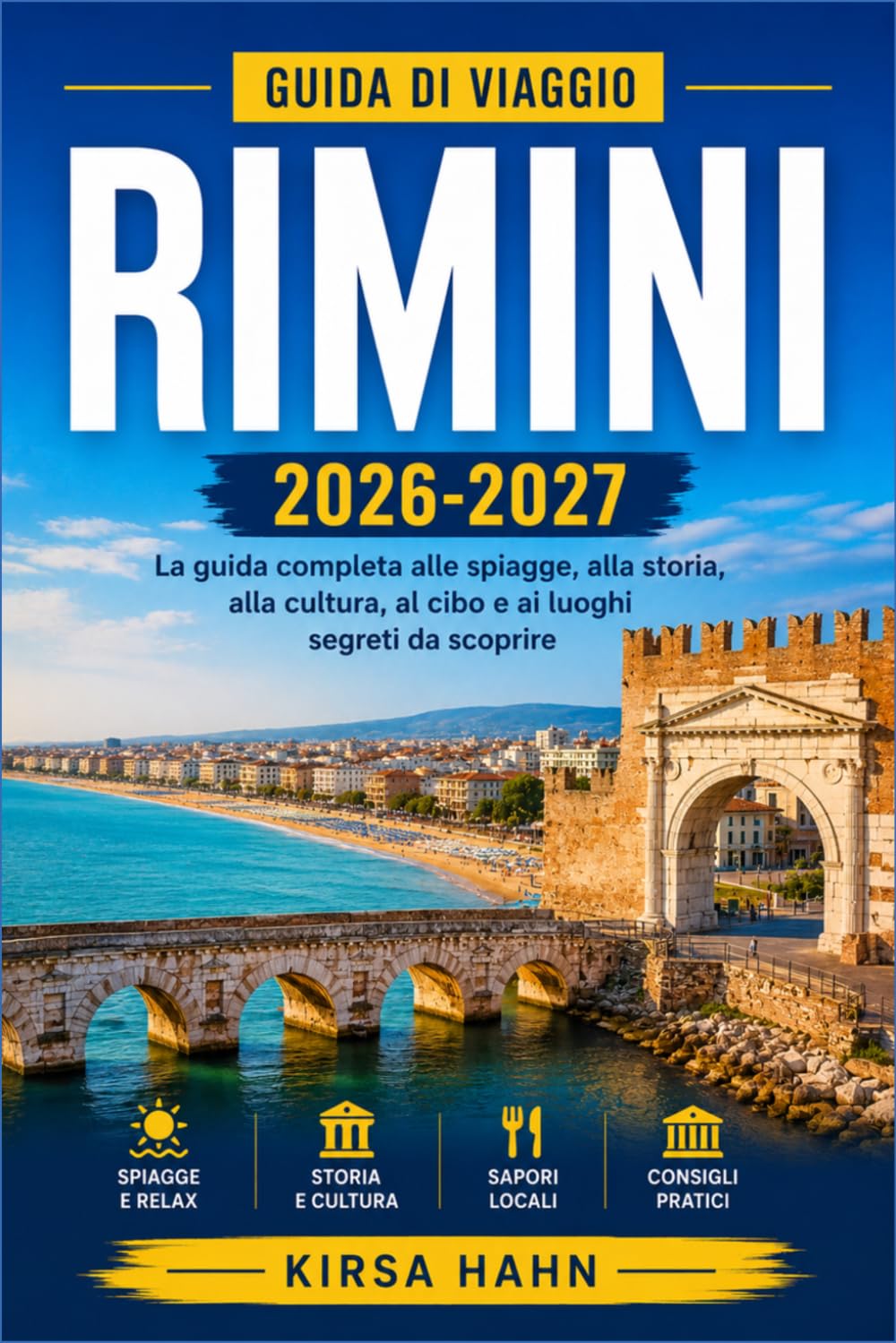 RIMINI GUIDA DI VIAGGIO 2026-2027: Dove la storia antica incontra la vita moderna in Riviera