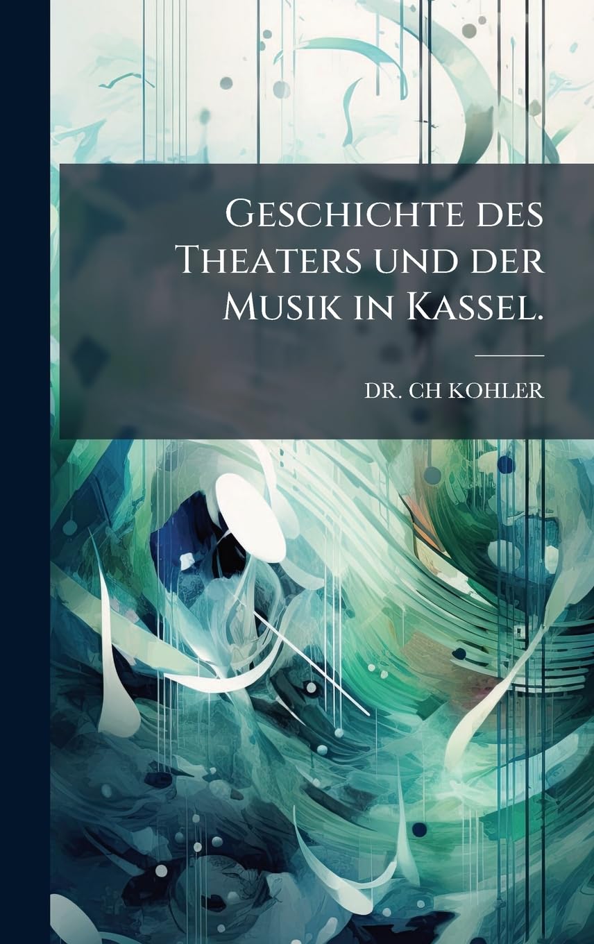 Geschichte des Theaters und der Musik in Kassel.