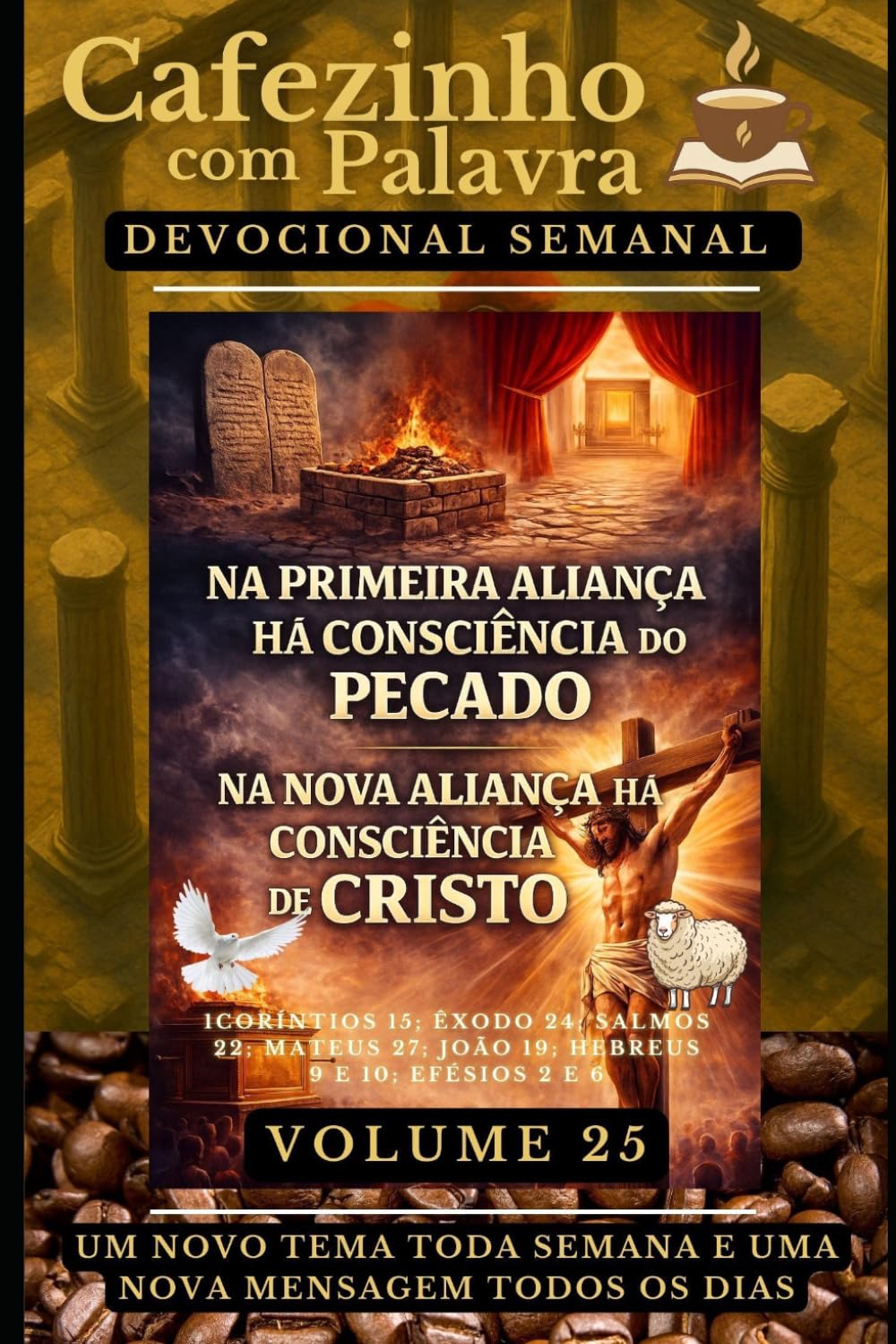 Cafezinho com Palavra – Devocional Semanal – Volume 25: NA PRIMEIRA ALIANÇA HÁ CONSCIÊNCIA DO PECADO, NA NOVA ALIANÇA HÁ CONSCIÊNCIA DE CRISTO (Cafezinho com Palavra – Devocional de 52 Semanas)