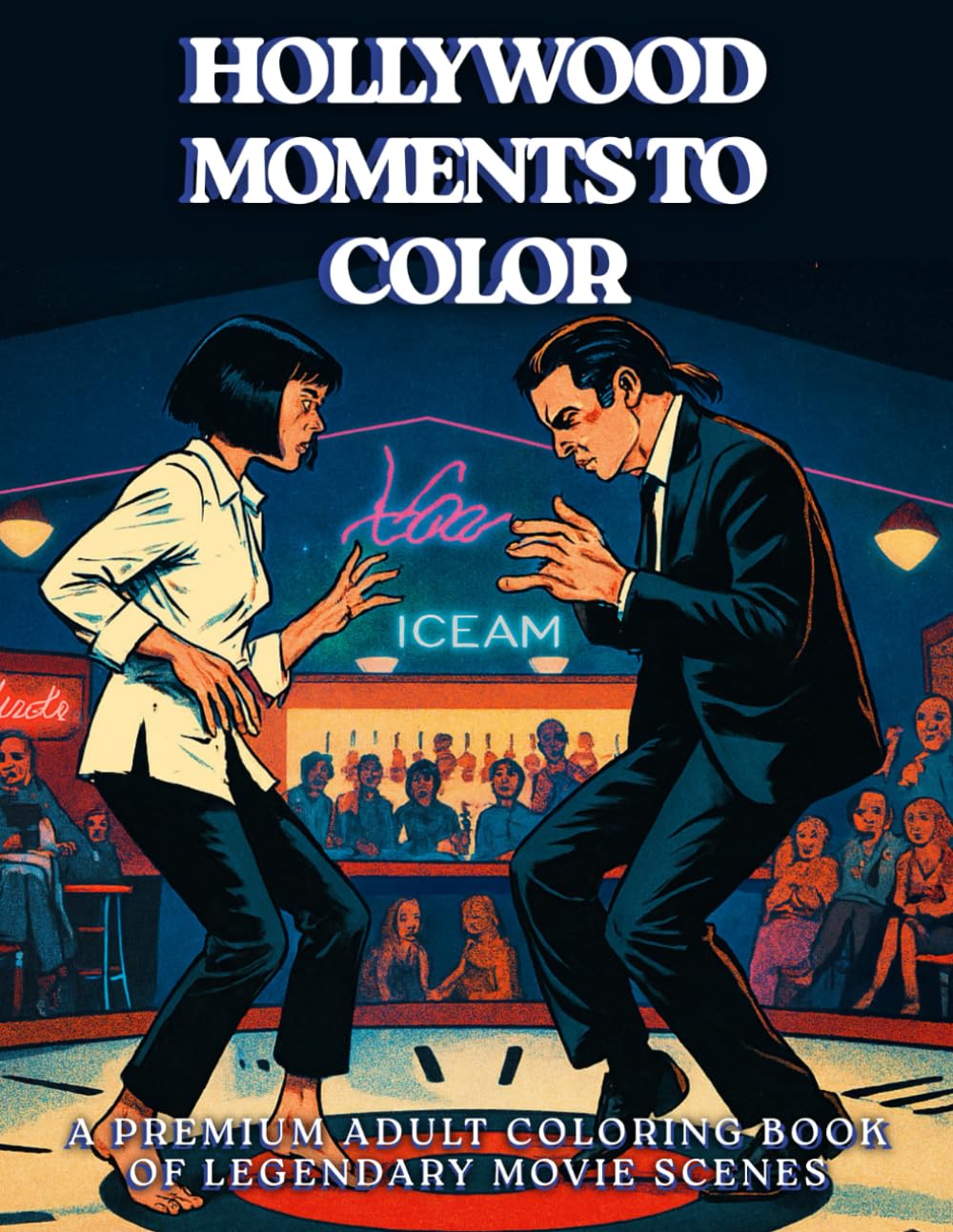 Hollywood Moments to Color - A Premium Adult Coloring Book of Legendary Movie Scenes: Over 70 iconic scenes from legendary movies to relax and relive