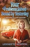 Your Problems Solved: Bound by Yesterday