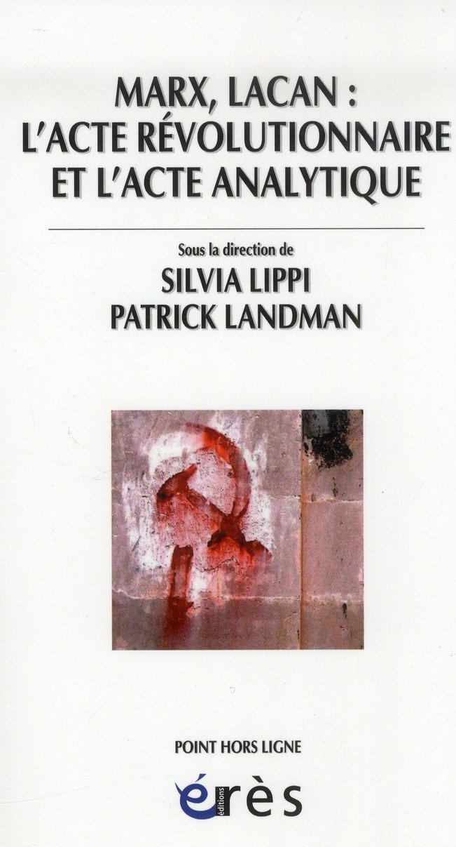 Marx, Lacan : l'acte révolutionnaire et l'acte analytique: Colloque de Cerisy