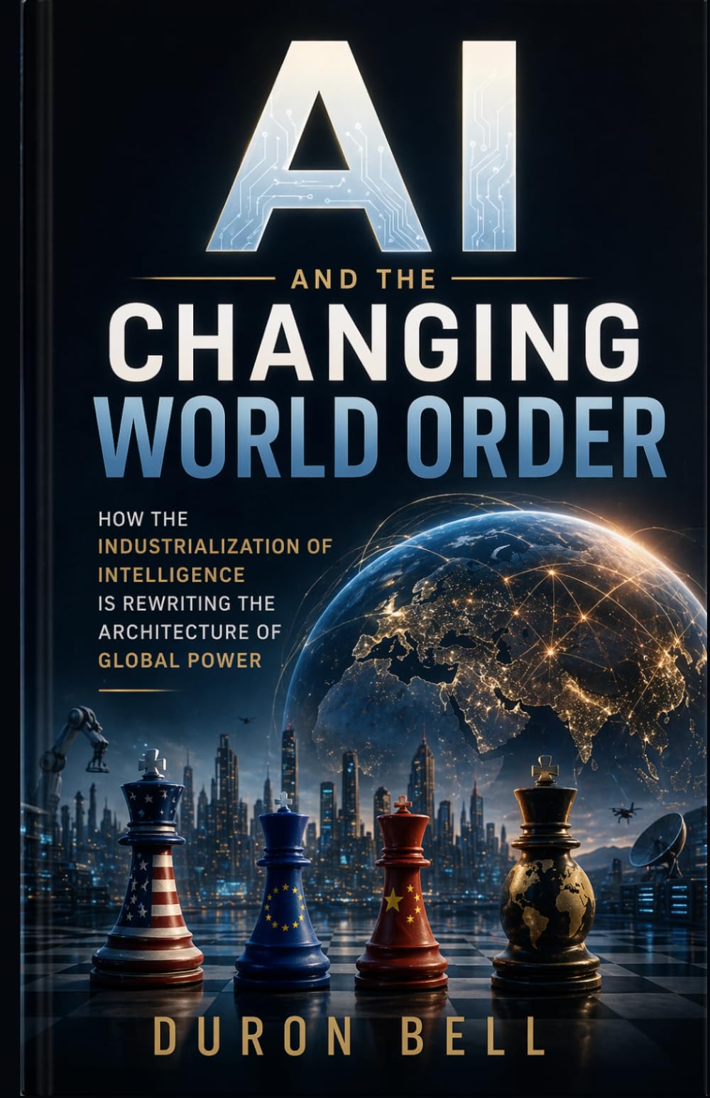 AI and The Changing World Order: How the Industrialization of Intelligence Is Rewriting the Architecture of Global Power