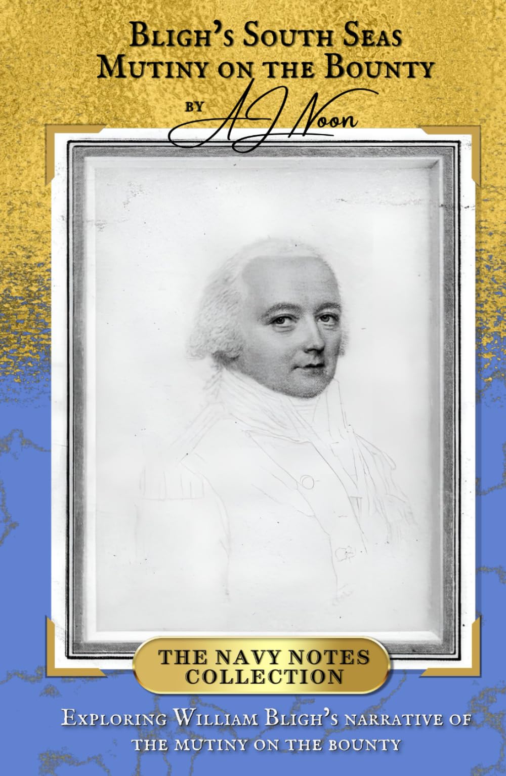 Bligh’s South Seas Mutiny on the Bounty (The Navy Notes Collection)