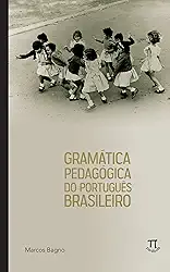 Gramática pedagógica do português brasileiro (Referenda Livro 1)
