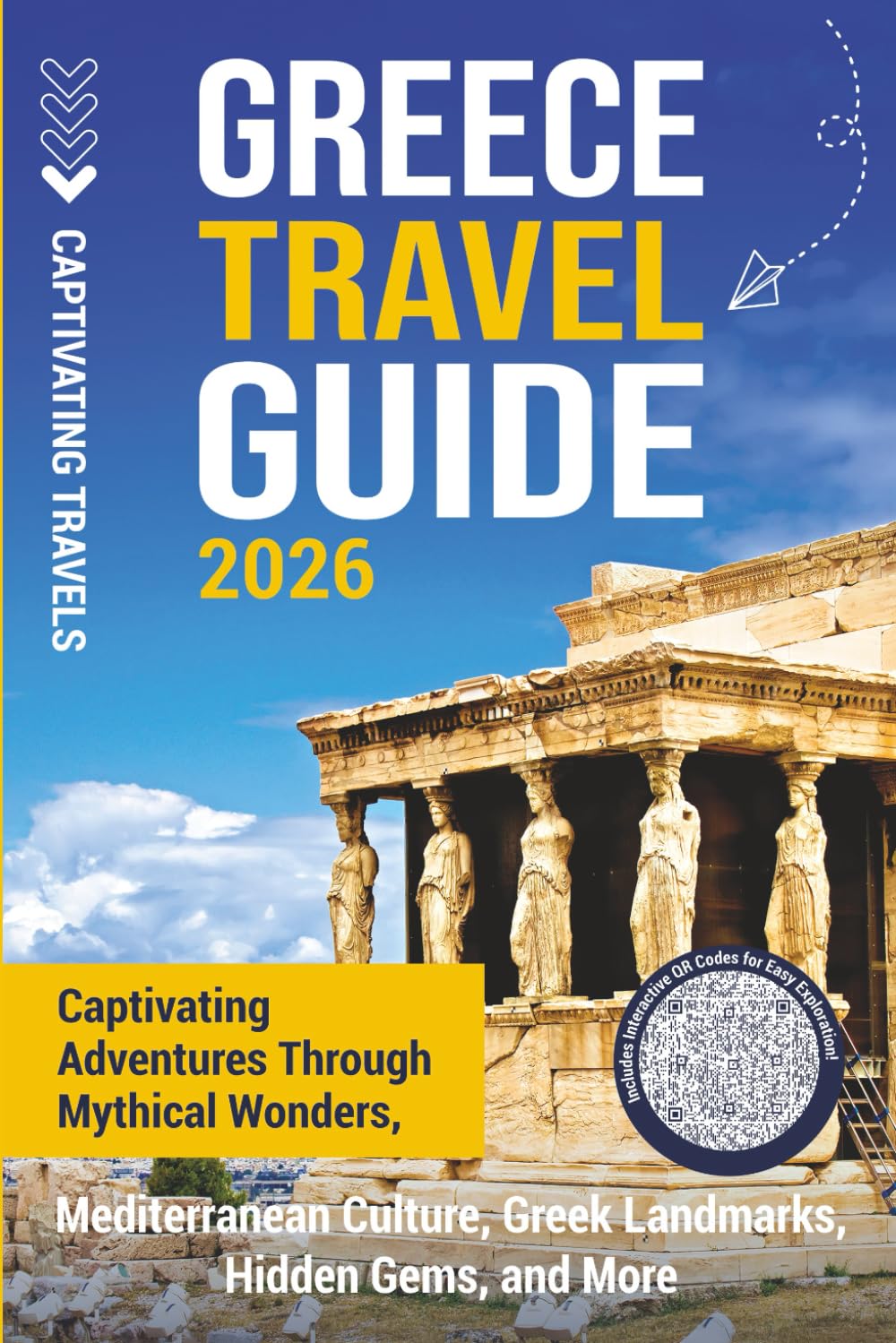 Greece Travel Guide: Captivating Adventures through Mythical Wonders, Mediterranean Culture, Greek Landmarks, Hidden Gems, and More (Traveling the World)