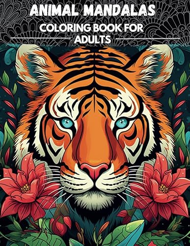 ANIMAL MANDALAS: COLORING BOOK FOR ADULTS, RELAX AND UNWIND WITH MINDFUL MANDALAS, STRESS RELIEF, ANXIETY RELIEF, MEDITATION, ADHD