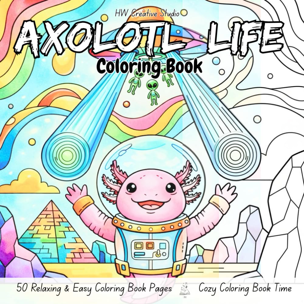 Axolotl Life Coloring Book: Featuring Cute Cozy Axolotls Doing Daily Activities to Color for Relaxation (HW Creative Studio) Simple Designs, Fun & Easy, for Adults, Teens, and Kids