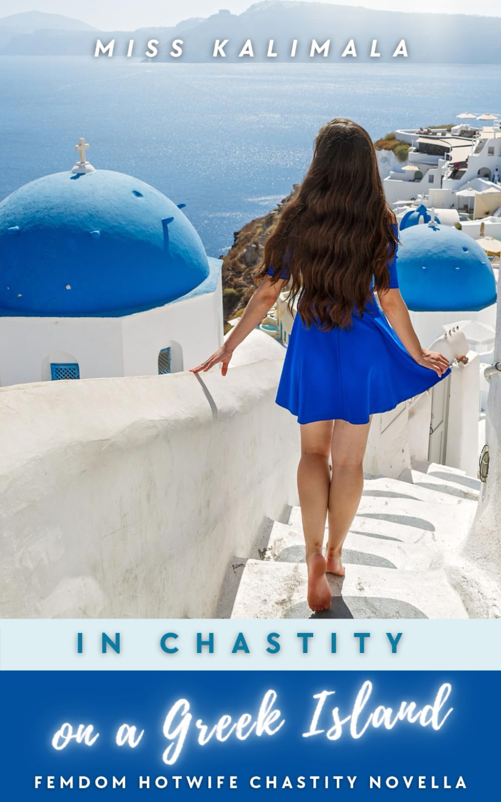 In Chastity on a Greek Island: Femdom Hotwife Chastity Novella (Chastity & Locked Novellas: Mistresses, Keyholders & Hotwives)