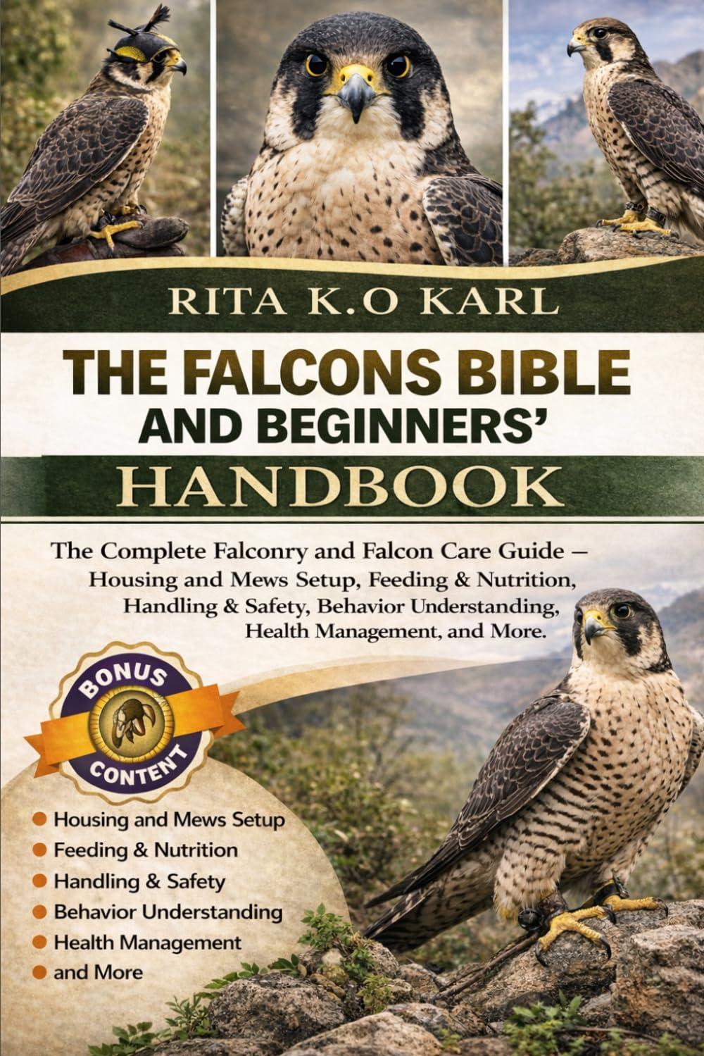 FALCONS BIBLE AND BEGINNERS’ HANDBOOK: The Complete Falconry and Falcon Care Guide – Housing and Mews Setup, Feeding & Nutrition, Handling & Safety, ... Understanding, Health Management, and More.