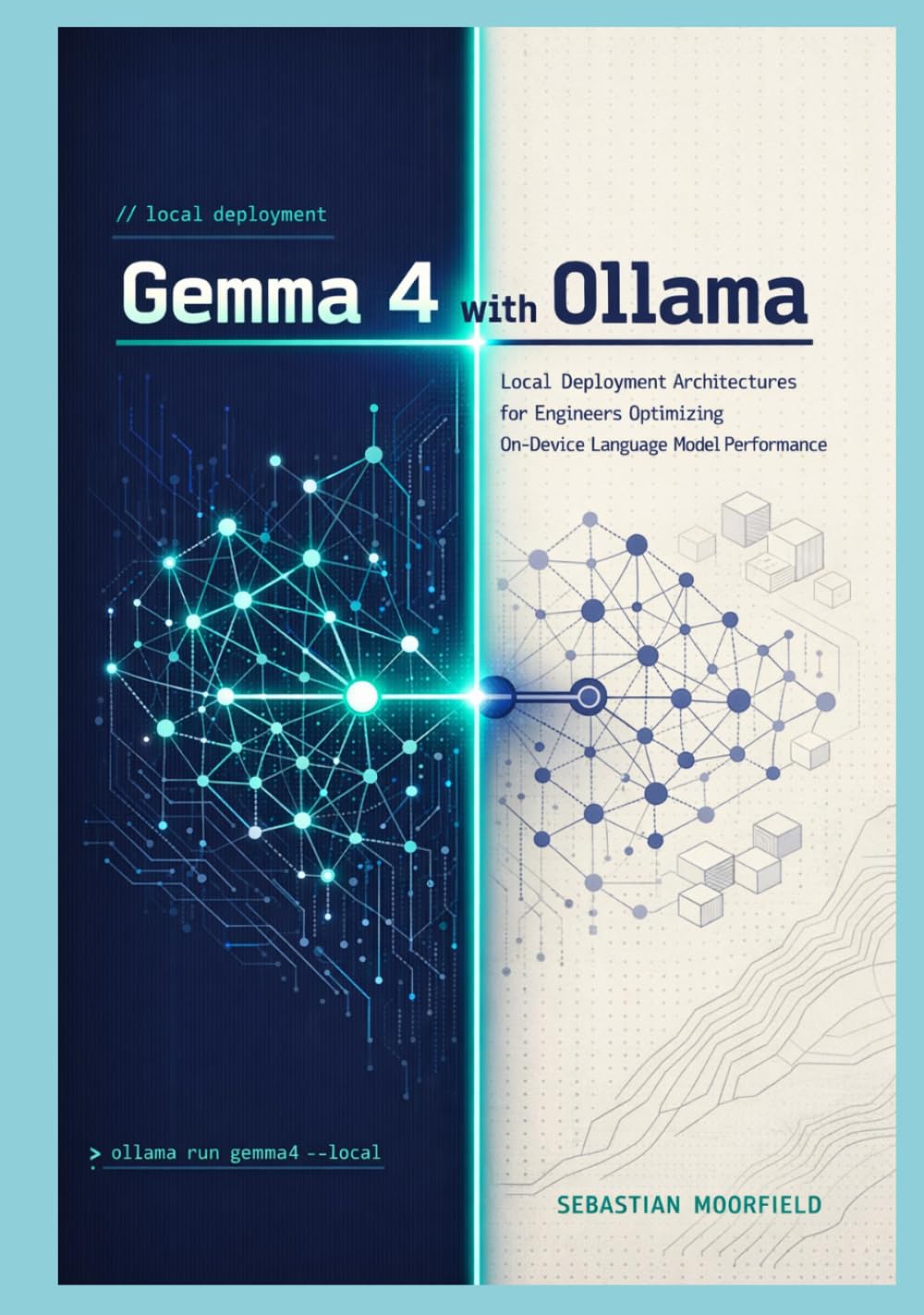 Gemma 4 with Ollama: Local Deployment Architectures for Engineers Optimizing On-Device Language Model Performance