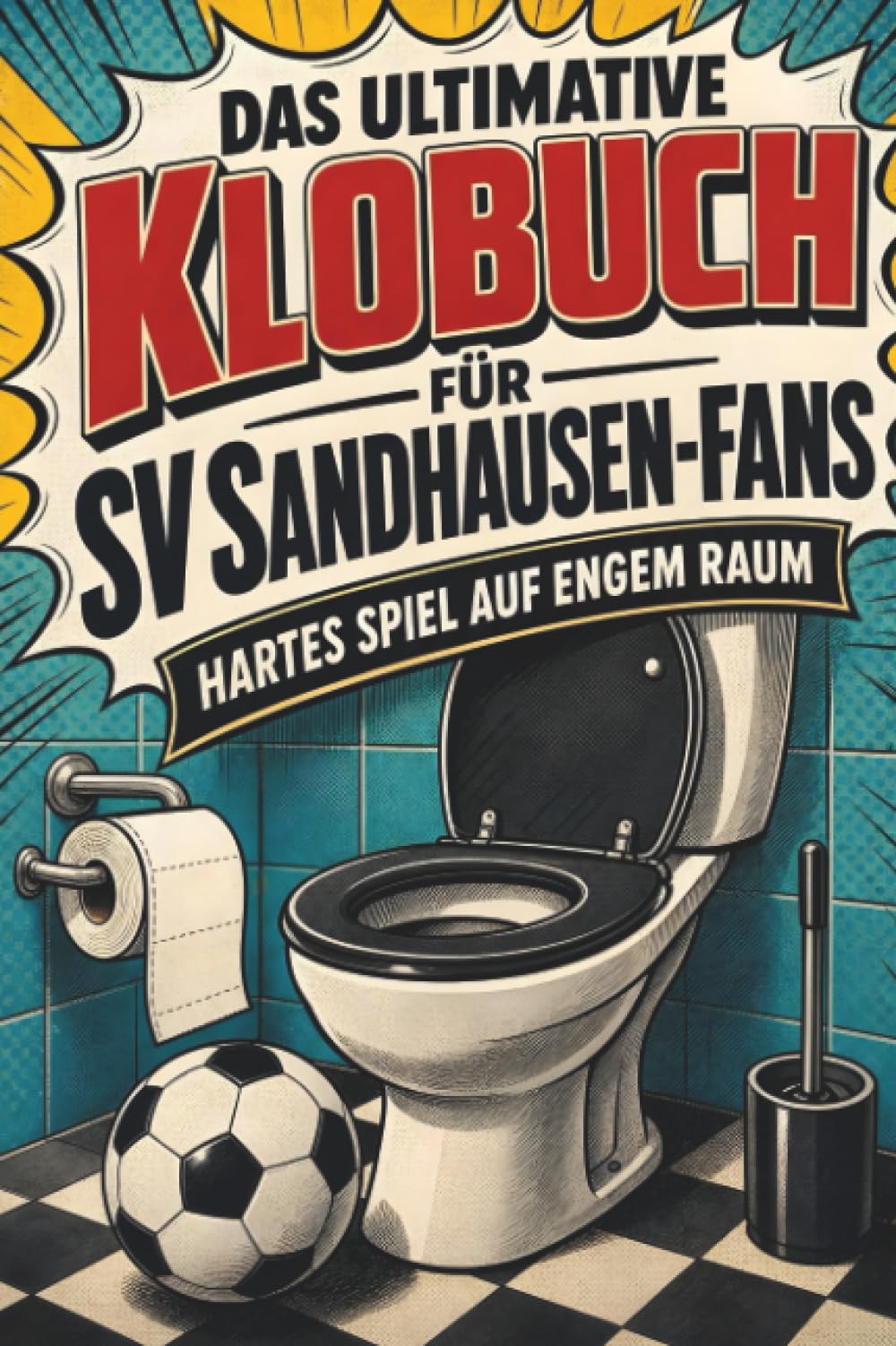 Das ultimative Klobuch für SV Sandhausen-Fans: Hartes Spiel auf engem Raum. Lustiges Geschenk mit Lifehacks, Fun Facts und Geschichten