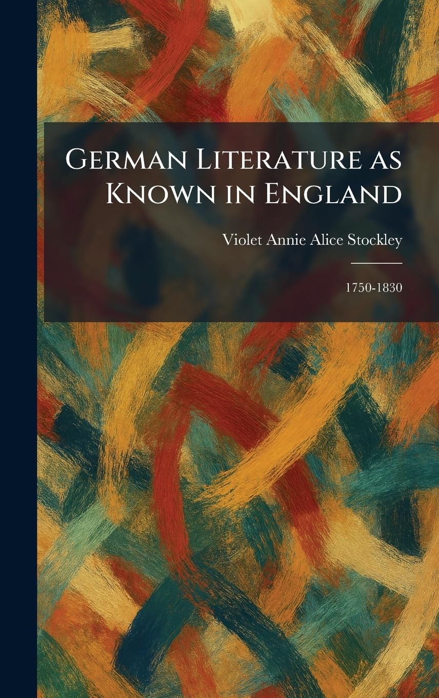 German Literature as Known in England: 1750-1830