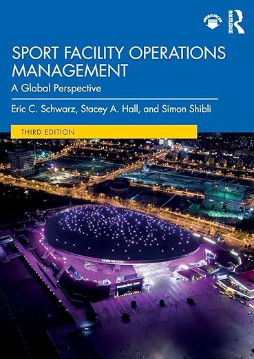 Sport Facility Operations Management: A Global Perspective - Eric C. Schwarz
