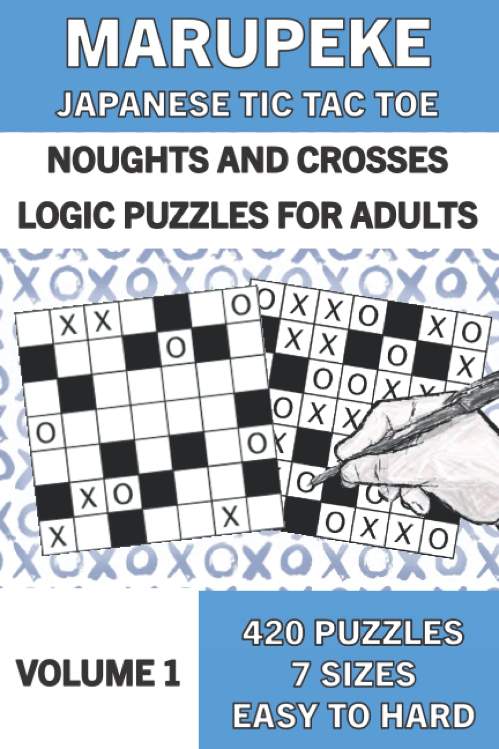 Marupeke Puzzle Book for Adults, Volume 1: 50 Logic Picture Puzzles from Easy to Hard: Logic Puzzles: Marupeke ¦ Japanese Tic Tac Toe ¦ Noughts and ... Japanese Tic Tac Toe or Noughts and Crosses)