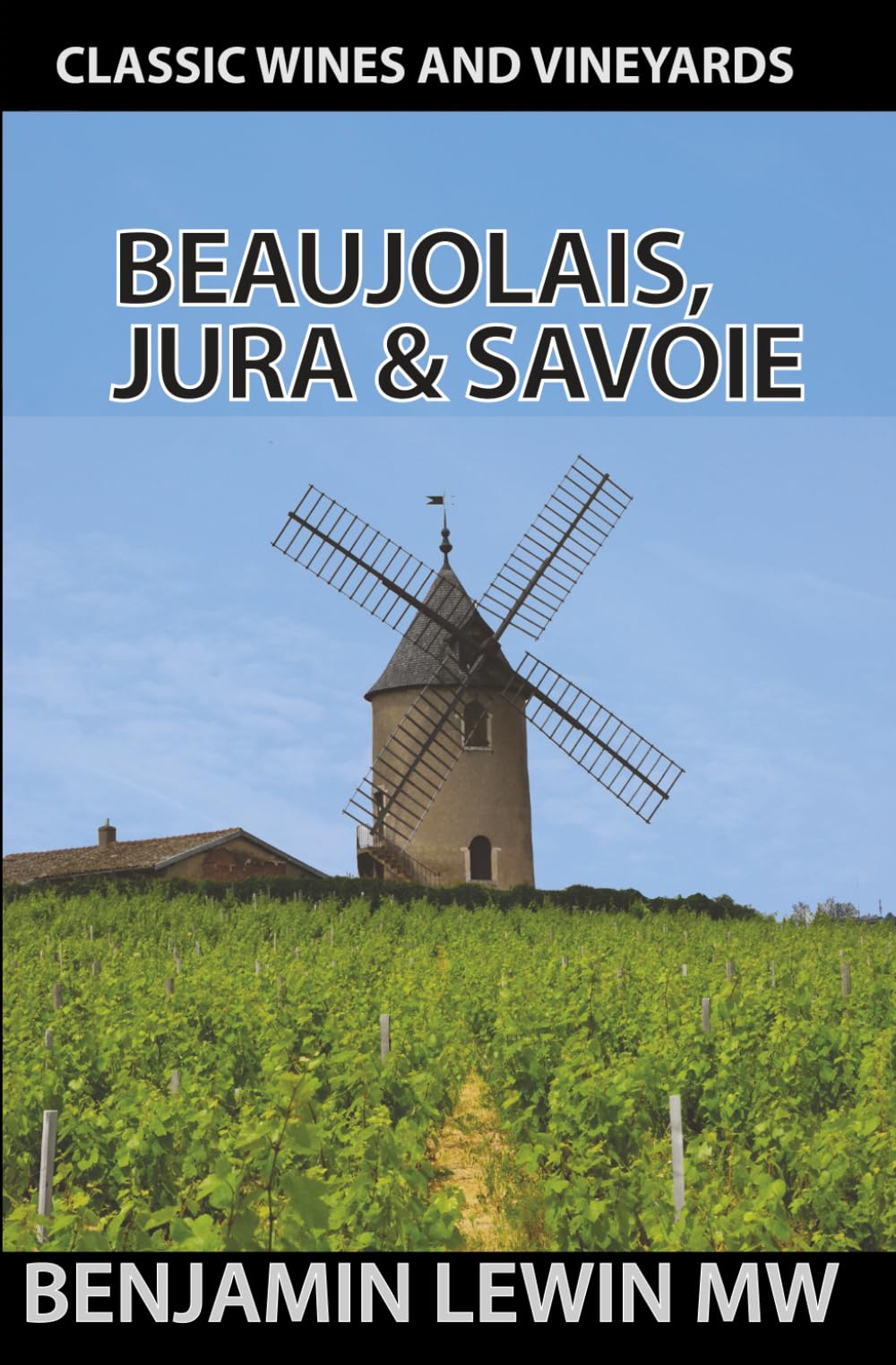 Beaujolais, Jura, and Savoie (Guides to Wines and Top Vineyards)