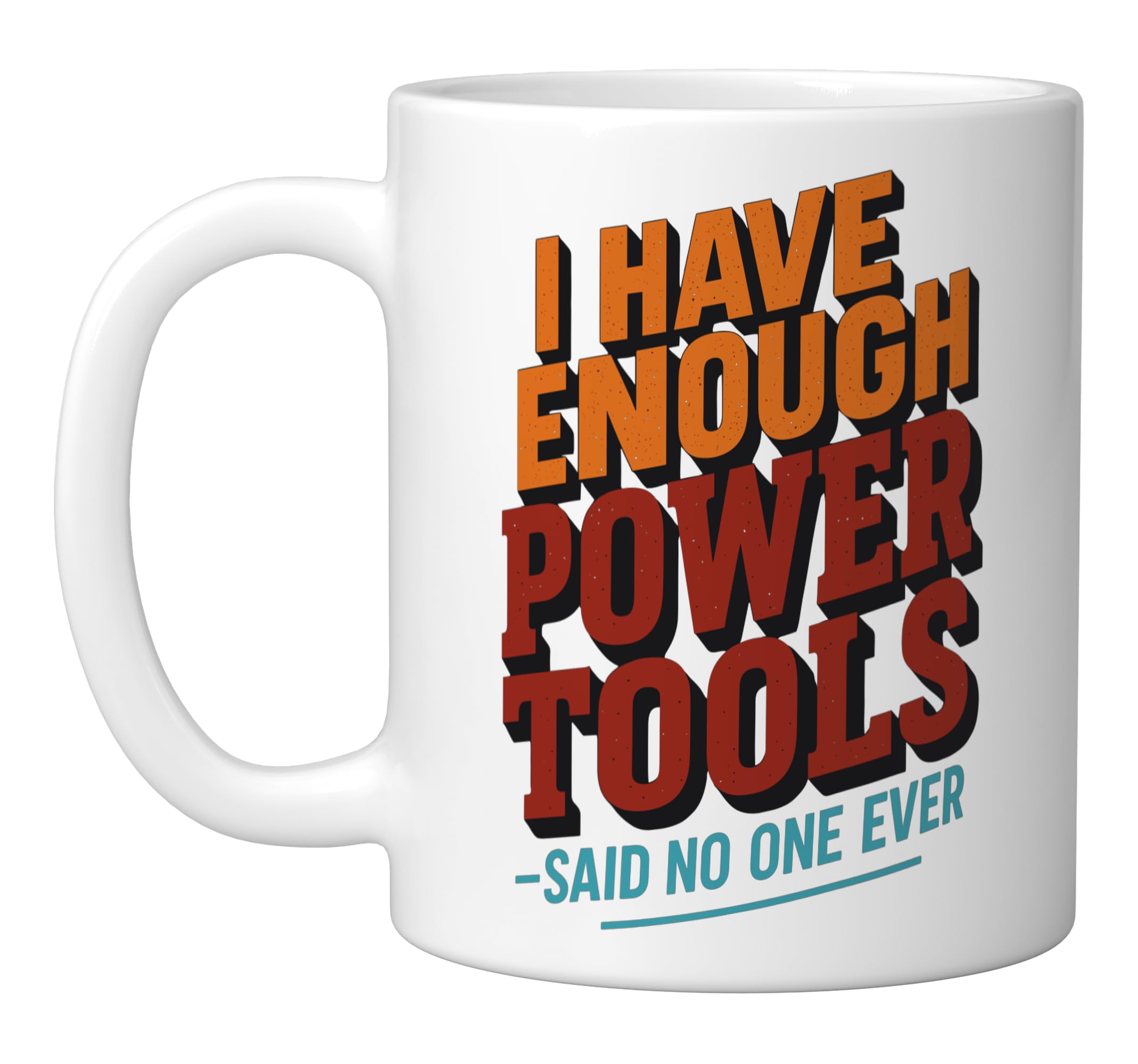 I Have Enough Power Tools Ceramic Mug, White