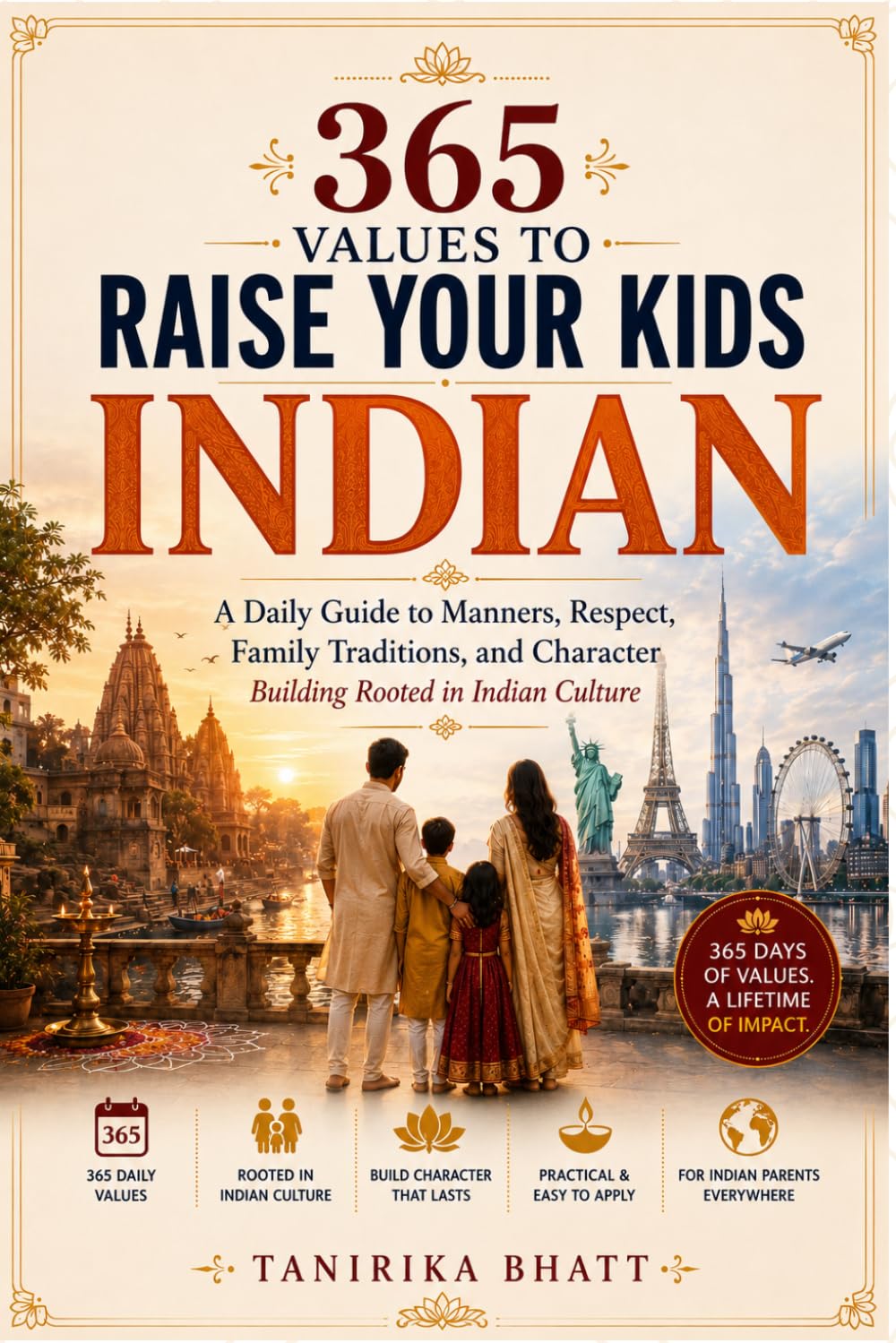 365 Values to Raise Your Kids INDIAN: The Daily Handbook of Indian Parenting Wisdom for NRI Families — Manners, Respect, Festivals & Family Values to Keep Kids Rooted Abroad