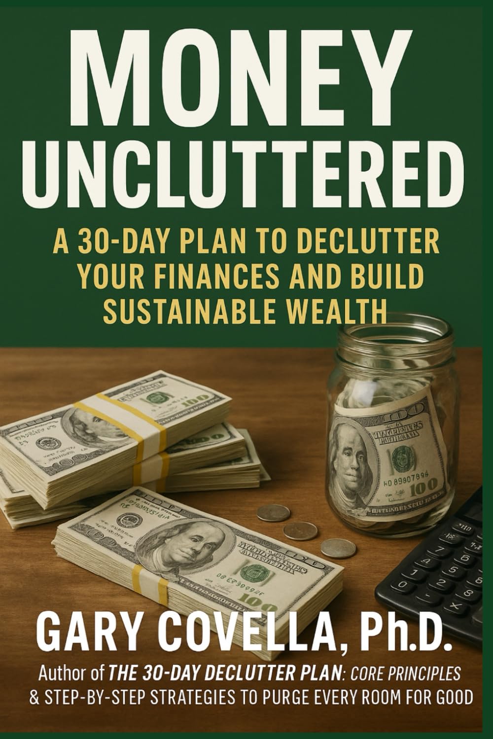 Money Uncluttered: A 30-Day Plan to Declutter Your Finances and Build Sustainable Wealth