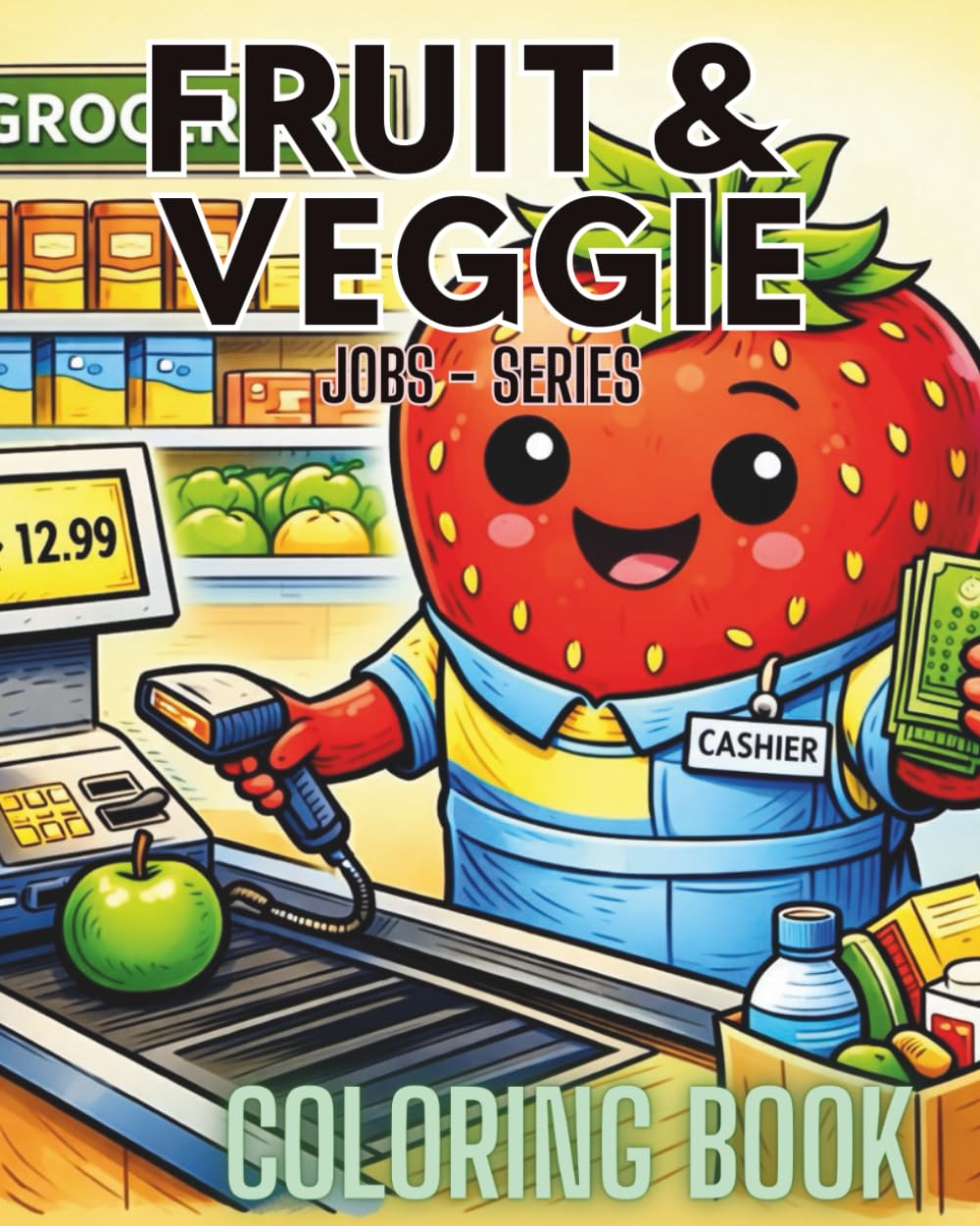 Fruit & Veggie Jobs Coloring Book: Cute Community Helper Jobs with Funny Fruits and Vegetables for Kids Ages 2-6 (Fruit & Veggie Friends Series)