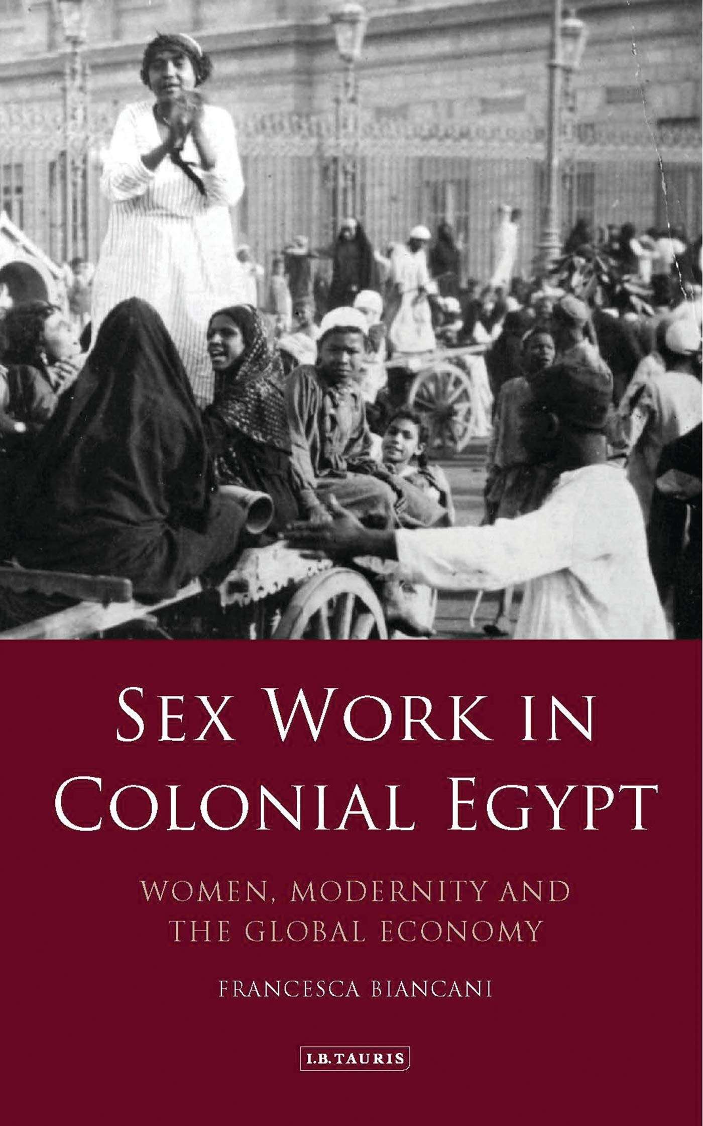Buy Sex Work in Colonial Egypt: Women, Modernity and the Global Economy (Library of Middle East History) — BookShops.in